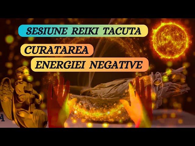 SESIUNE REIKI TACUTA - CURATAREA ENERGIEI NEGATIVE