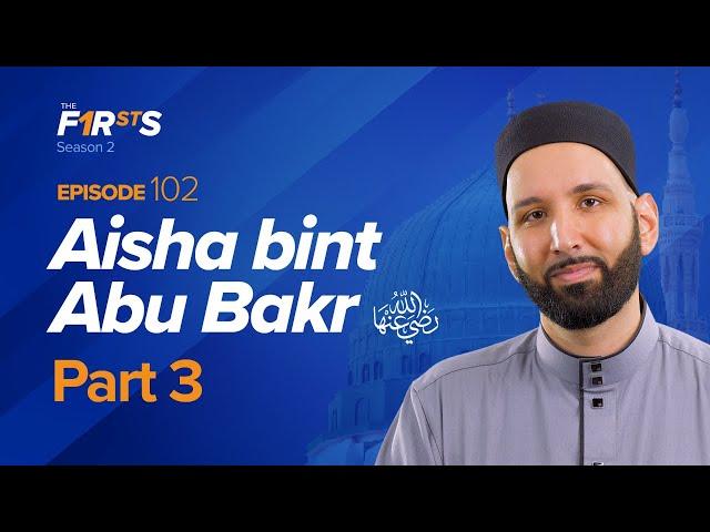 Aisha bint Abu Bakr (ra): Slander and Death of the Prophet ﷺ | The Firsts | Dr. Omar Suleiman