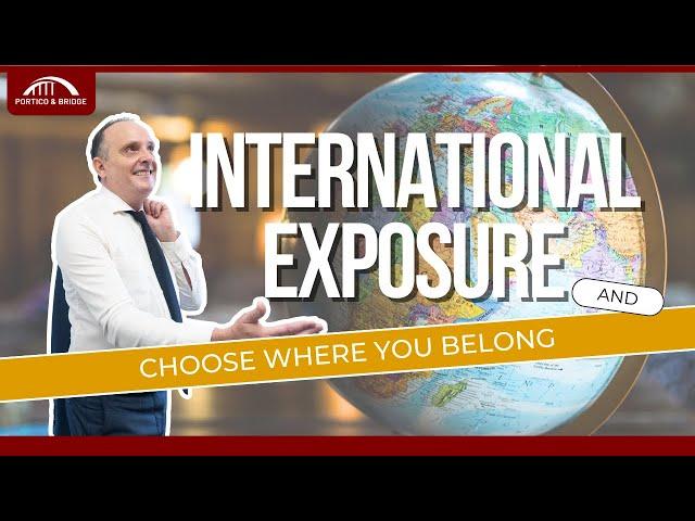 International Exposure and Choose Where You Belong