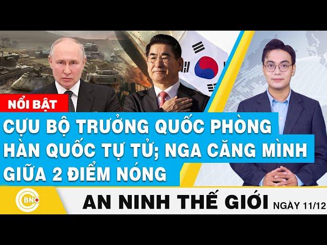 An ninh thế giới | Cựu Bộ trưởng Quốc Phòng Hàn Quốc tự tử; Nga căng mình giữa 2 điểm nóng | BNC Now