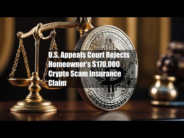 U.S. Appeals Court Rejects Homeowner’s $170,000 Crypto Scam