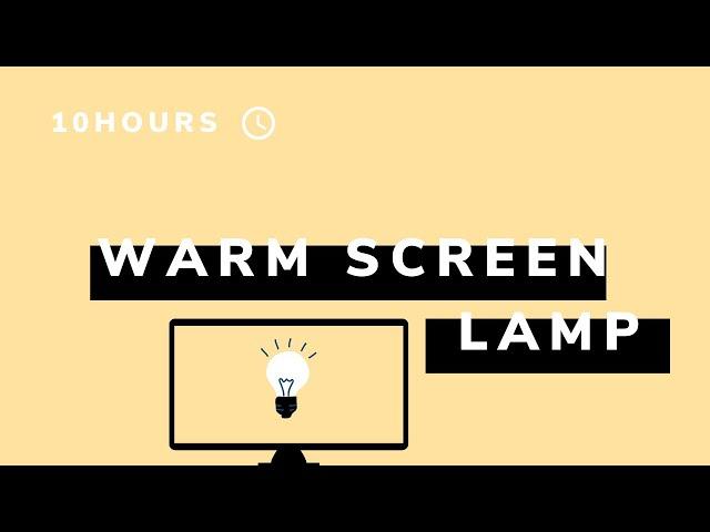 warm light screen lamp  - 10h - (16:9) - NO Sound - a simple screen for 10 hours [screen tools]