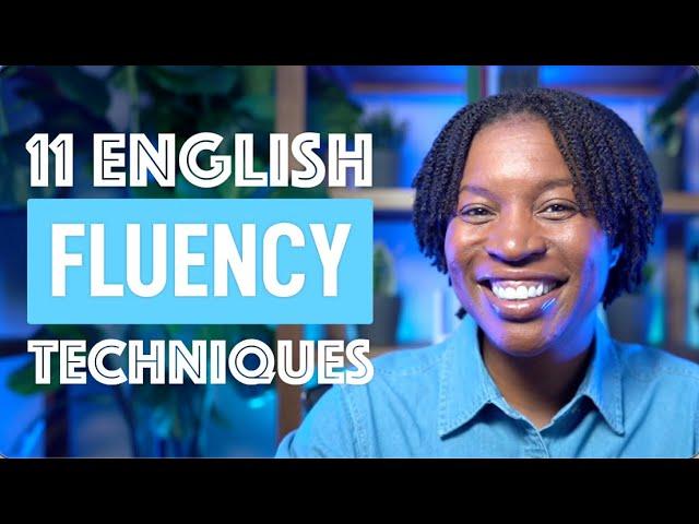 MASTER ENGLISH FLUENCY WITH THESE 11 TECHNIQUES