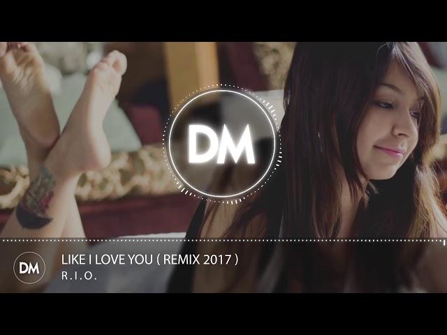 R.I.O. - Like I Love You ( Remix 2017 )