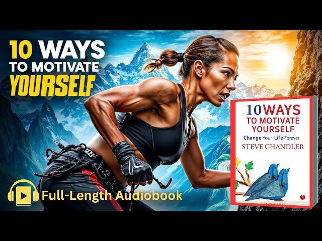 10 WAYS TO MOTIVATE YOURSELF by Steve Chandler | Full-Length Audiobook in English