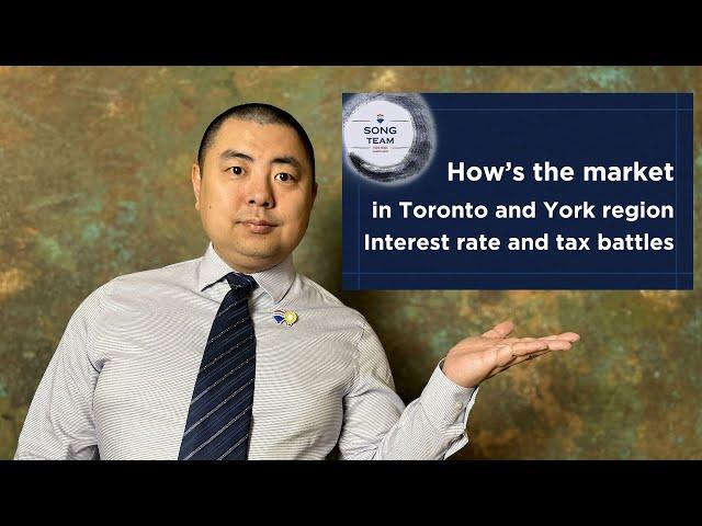 How's the market in Toronto & York - Interest rate and tax battles