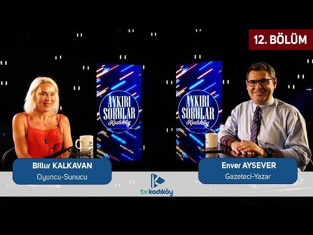 Aykırı Sorular B12 - Billur Kalkavan, Enver Aysever'in sorularını yanıtlıyor
