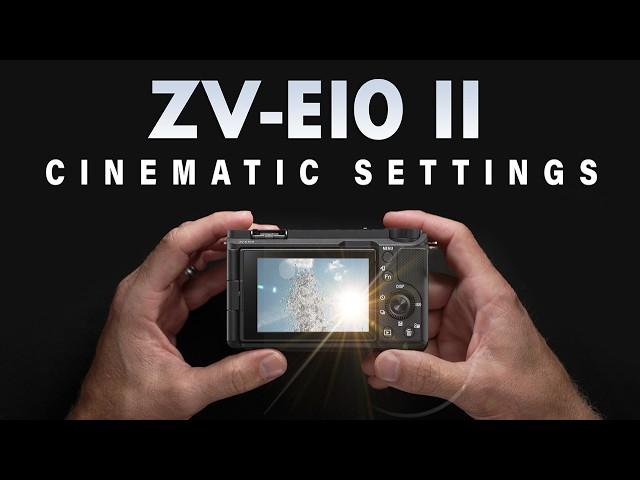 SONY ZV-E10 II - Cinematic Settings for Filmmaking