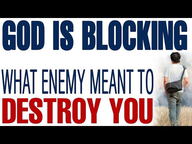 GOD IS BLOCKING WHAT THE ENEMY MEANT TO DESTROY YOU - CHRISTIAN MOTIVATION