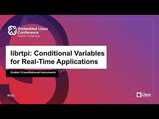 librtpi: Conditional Variables for Real-Time Applications - Gratian Crisan, National Instruments