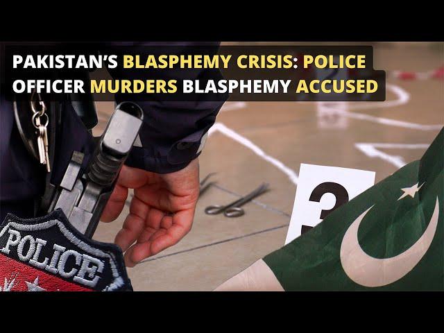 Pakistan’s Blasphemy Crisis: Police Officer Murders Blasphemy Accused