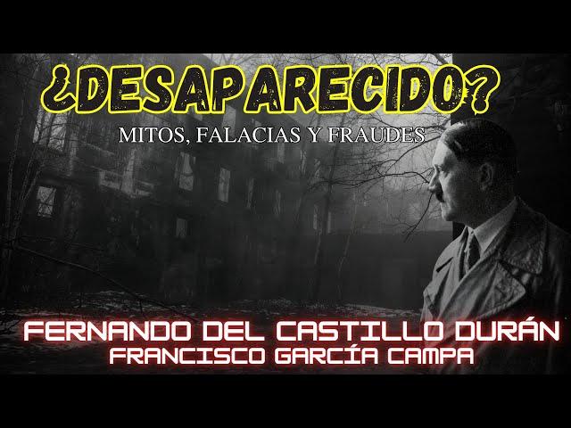 LA DESAPARICIÓN DE HITLER: Mitos  falacias y fraudes * Fernando del Castillo Durán*