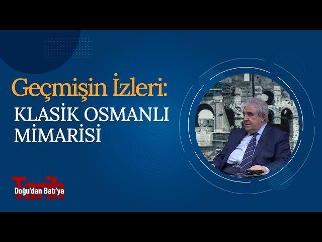 Geçmişin İzleri: Klasik Osmanlı Mimarisi | Doğudan Batıya Tarih