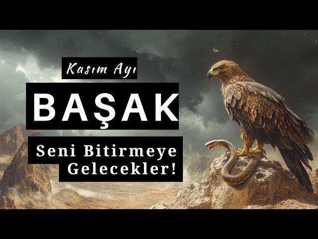 Başak Burcu Kasım 2024 - Seni Bitirmeye Gelecekler!