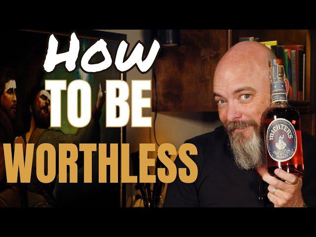 How to Be Worthless - Michter's Unblended American Whiskey