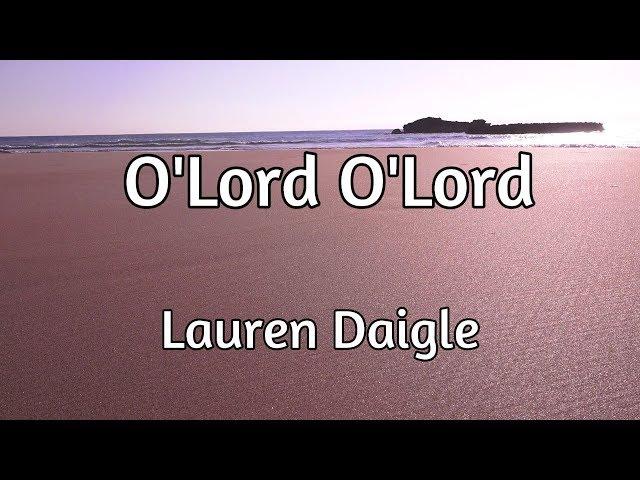 O'Lord - Lauren Daigle - with lyrics