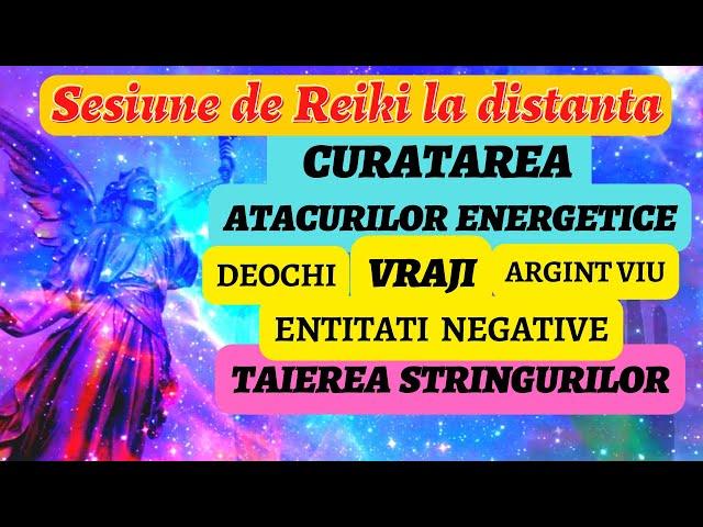 SESIUNE REIKI-CURATAREA ATACURILOR ENERGETICE CU AJUTORUL ARH. MIHAIL(deochi, blesteme, farmece etc)