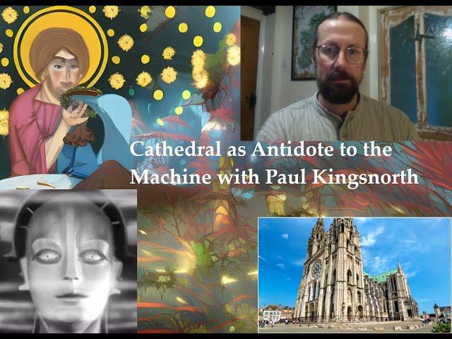 Cathedral as an Antidote To The Machine with Paul Kingsnorth