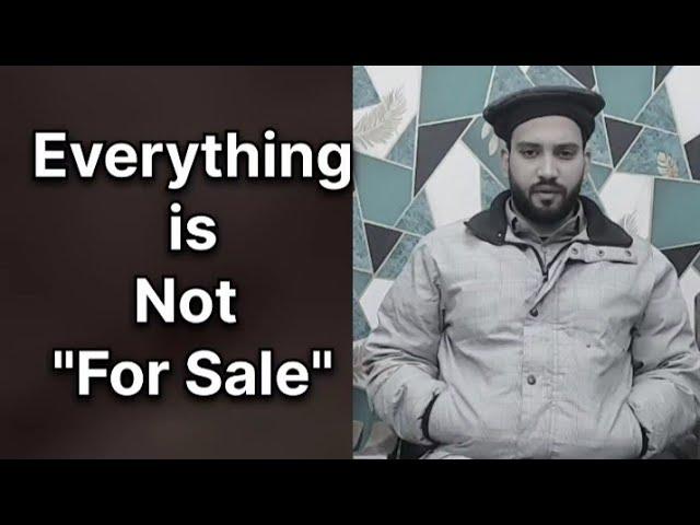 Everything is not Fo Sale | سب کچھ بکاٶ نہیں ہوتا | Moazzam Ali