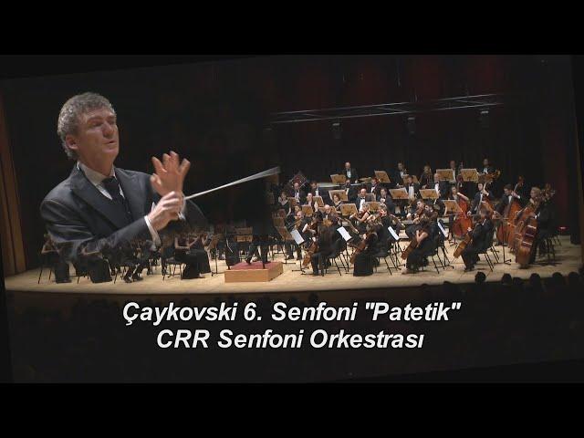 Çaykovski 6. Senfoni ''Patetik'' (Tchaikovsky 6th Symphony "Pathetic") I CRR Senfoni Orkestrası