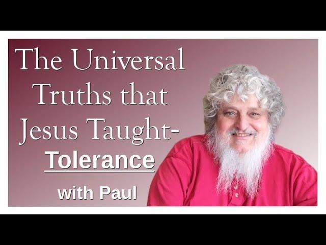 The Universal Truths that Jesus Taught- Tolerance, with Paul Martinez