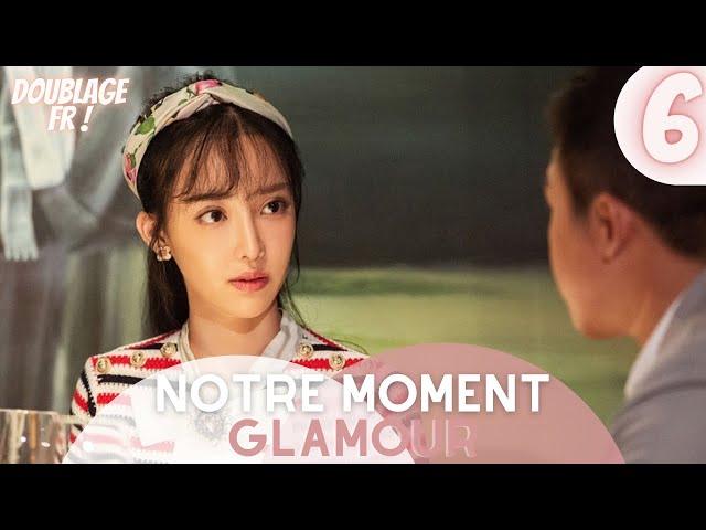 [Doublage Fr ] Notre Moment Glamour |  Épisode 6 | Our Glamorous Time | Zhao Liying , Jin Han