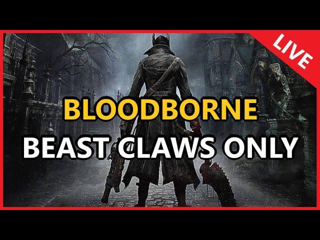 Bloodborne : Beast Claws Only (LIVE)