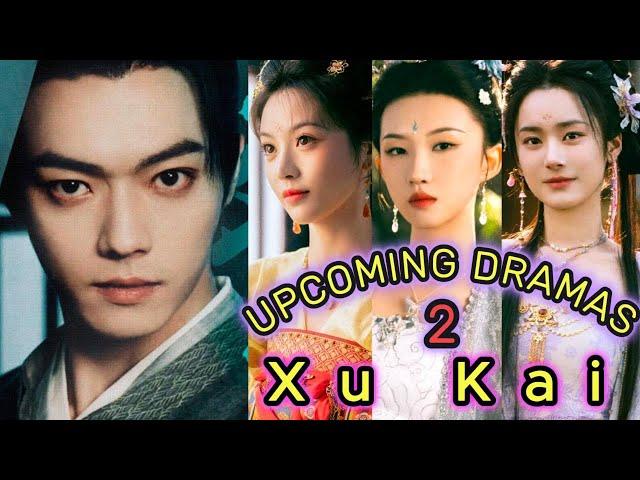 许凯 Xu Kai | TWO upcoming dramas | Xu Kai Drama List | CDW