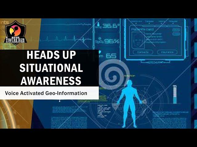 HEADS-UP SITUATIONAL AWARENESS -Voice Activated Geo-Information