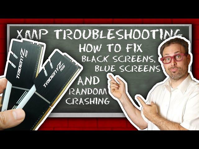 XMP Troubleshooting - How to Fix Black Screens, Blue Screens and Random Crashing After Enabling XMP