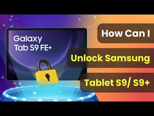 How Can I Unlock A Samsung Galaxy Tab S9/S9+/Ultra - Reset Tablet & Bypass FRP 