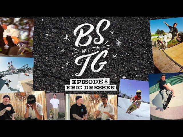BS with TG : Eric Dressen