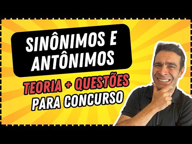 SINÔNIMO E ANTÔNIMO || Teoria + Questões de Concurso