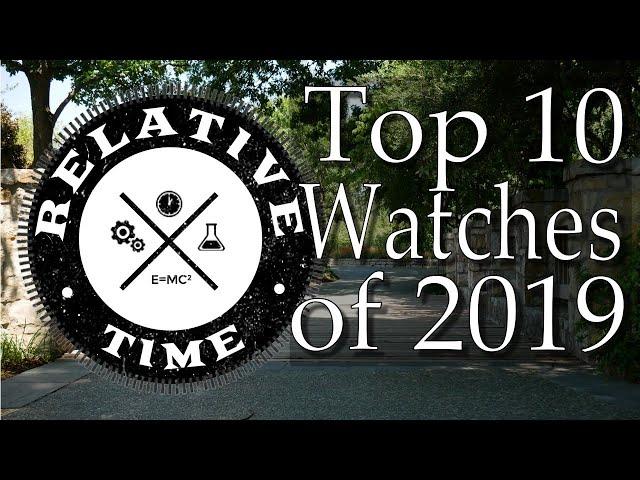 Relative Time's Top Ten Watches 2019 & One Dishonorable Mention