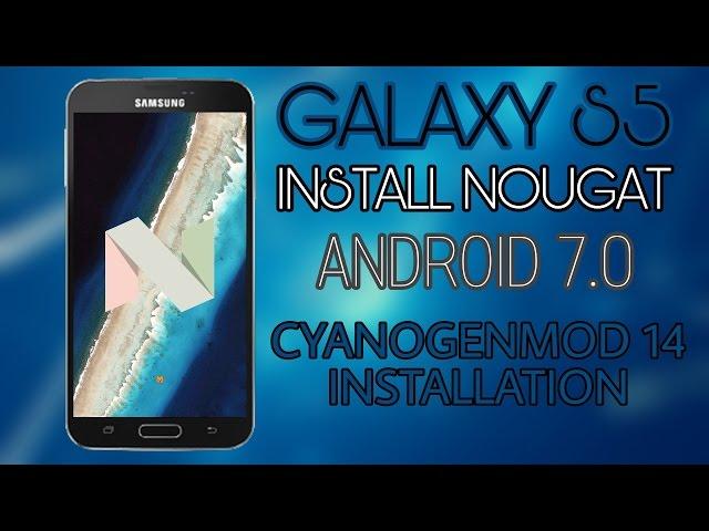 CM14 Nougat Installation guide-Snapdragon Galaxy S5!(+root tutorial)