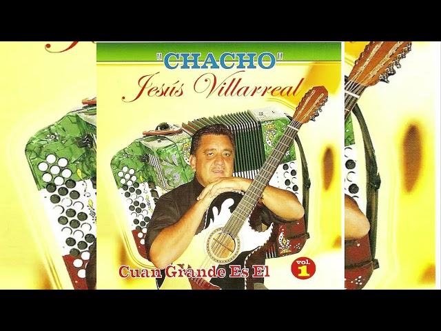 Jesus "Chacho" Villareal || Cuan Grandes Es El (Disco Completo)