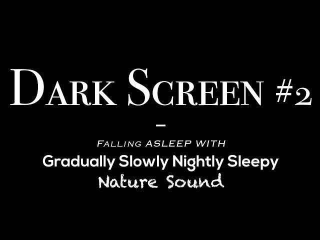 Dark Screen #2 | Fall Asleep with Gradually Slowly Nightly Sleepy Natural Sound 10-hour | Deep Sleep