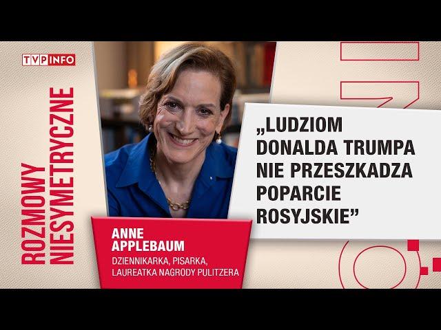 Anne Applebaum: Ludziom Donalda Trumpa nie przeszkadza poparcie rosyjskie | ROZMOWY NIESYMETRYCZNE