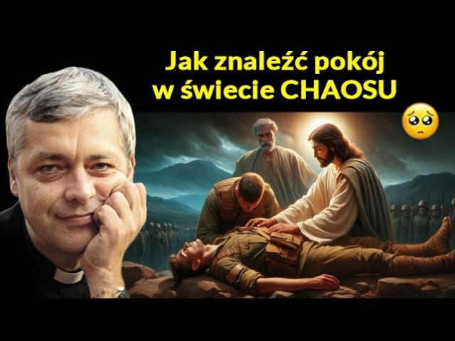 Jak znaleźć pokój w świecie chaosu - Ks. Piotr Pawlukiewicz