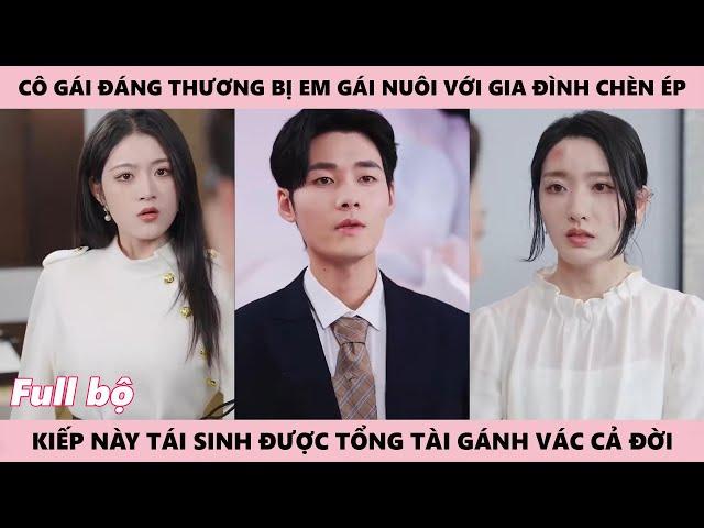 Cô Gái Đáng Thương Bị Em Gái Nuôi Giả Danh Thiên Kim Để Chèn Ép Mình Tái Sinh Được Tổng Tài Gánh Vác
