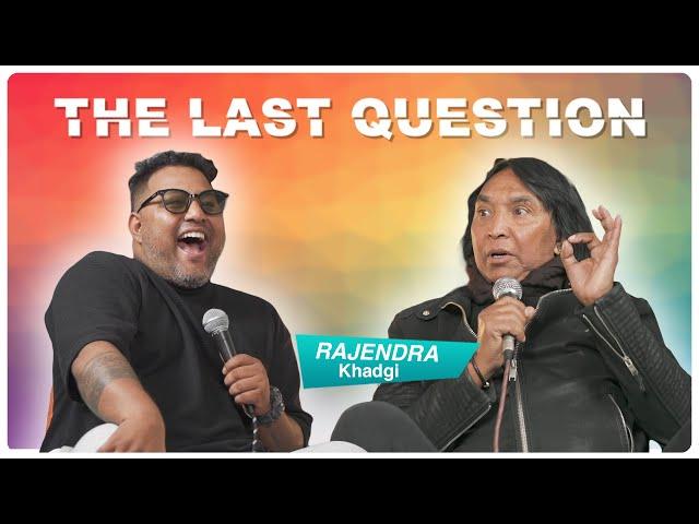 THE LAST QUESTION WITH RAJENDRA KHADGI