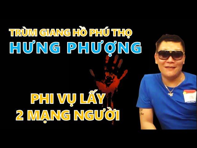 Hồ Sơ Hưng Phượng: Trùm giang hồ Phú Thọ và Phi vụ lấy 2 mạng người