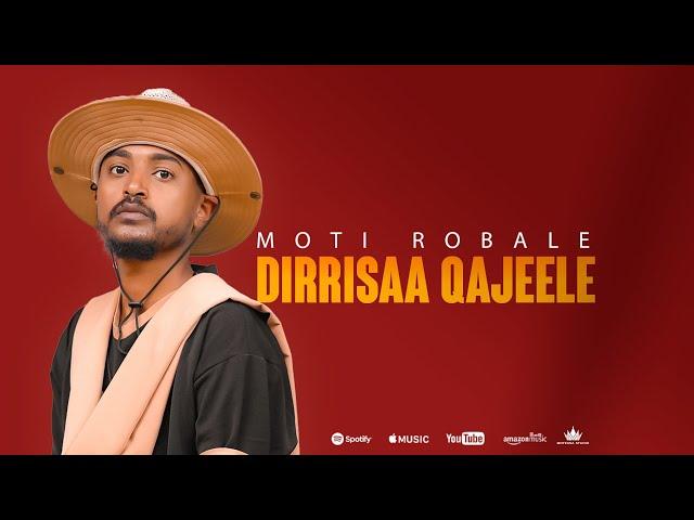 MOTI ROBALE - DIRRISAA QAJEELE (Roophilaa salaale yaa makoodii)