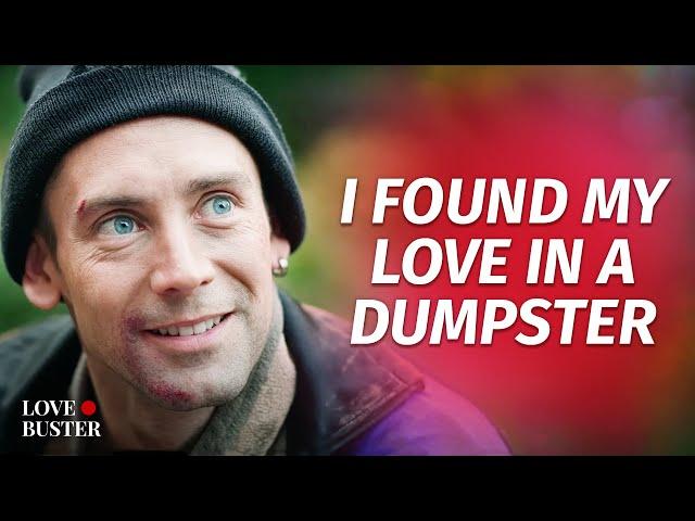 I Found My Love In A Dumpster | @LoveBusterShow