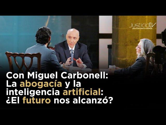 Con Miguel Carbonell: La abogacía y la inteligencia artificial: ¿El futuro nos alcanzó?