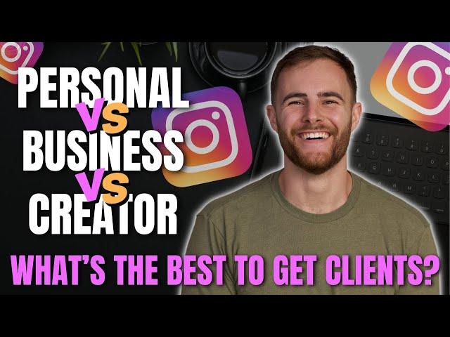 Instagram Business vs. Creator vs. Personal Account (What is the best to get clients?)