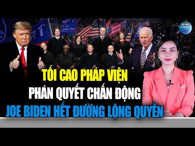 TỐI CAO PHÁP VIỆN phán quyết CHẤN ĐỘNG : Joe Biden hết đường LỘNG QUYỀN