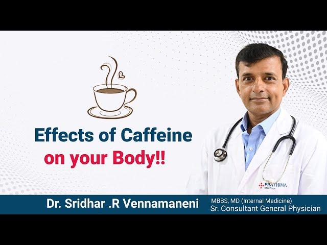 Caffeine is Dangerous to your Body!! | Dr. Sridhar .R Vennamaneni - General Physician