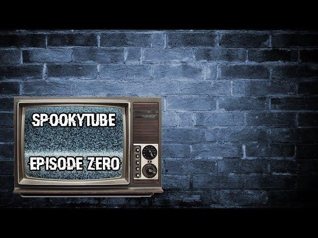 Spookytube - Episode 0