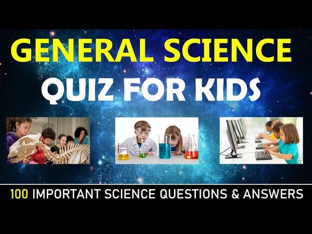 General Science Quiz For KIDS |  100 Important Science Quiz Questions & Answers | General Knowledge